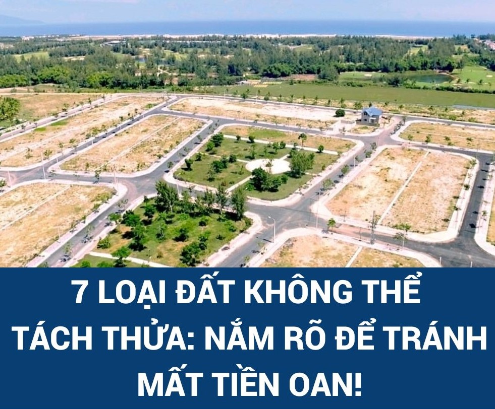 Với 7 loại đất sau đây không thể tách thửa
